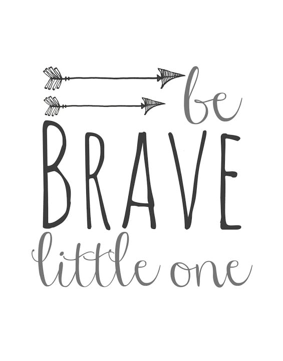 be brave little one